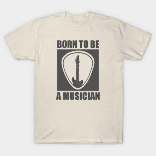 Born To Be a Musician T-Shirt